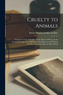 Vorderes Coverbild Cruelty to Animals: the Speech of Lord Erskine, in the House of Peers, on the Second Reading of the Bill Preventing Malicious and Wanton C