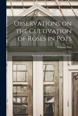Vorderes Coverbild Observations on the Cultivation of Roses in Pots: Including the Autobiography of a Pot-rose