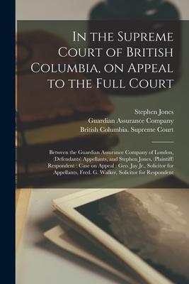 Vorderes Coverbild In the Supreme Court of British Columbia, on Appeal to the Full Court [microform]: Between the Guardian Assurance Company of London, (defendants) Appe