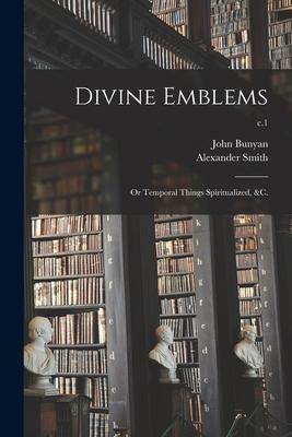Vorderes Coverbild Divine Emblems; or Temporal Things Spiritualized, &c.; c.1