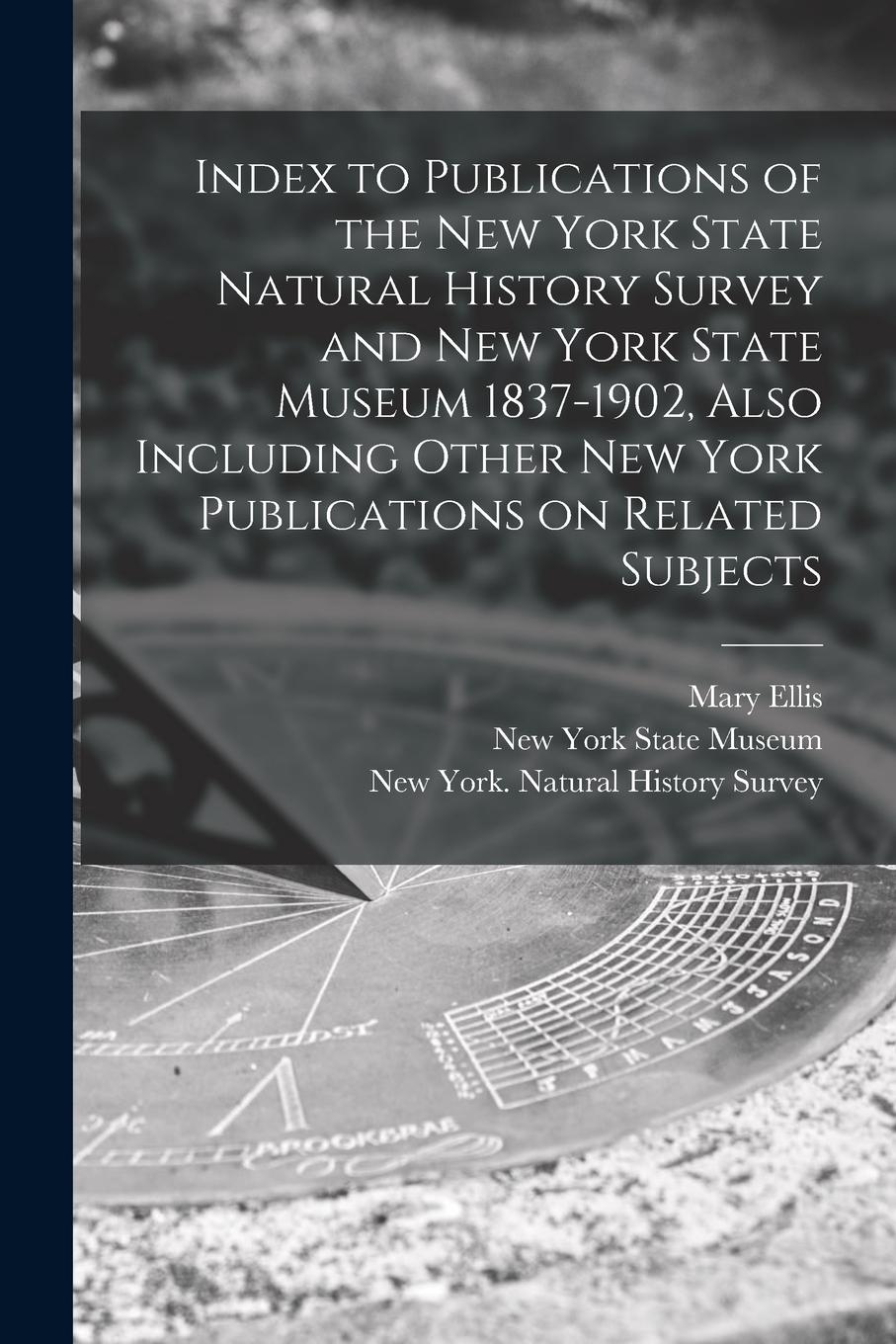 Vorderes Coverbild Index to Publications of the New York State Natural History Survey and New York State Museum 1837-1902, Also Including Other New York Publications on