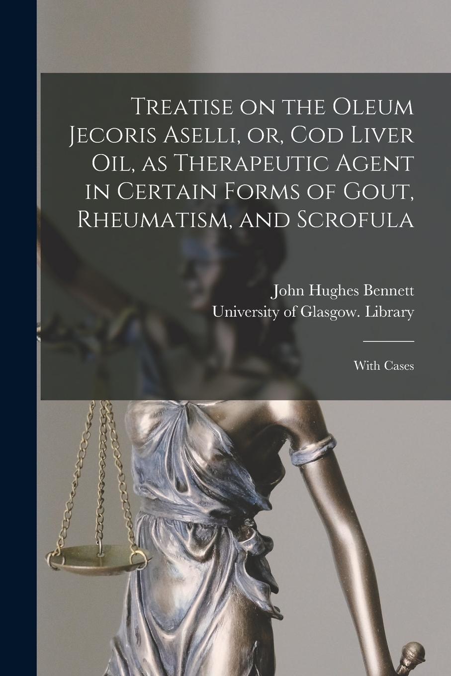 Vorderes Coverbild Treatise on the Oleum Jecoris Aselli, or, Cod Liver Oil, as Therapeutic Agent in Certain Forms of Gout, Rheumatism, and Scrofula [electronic Resource]