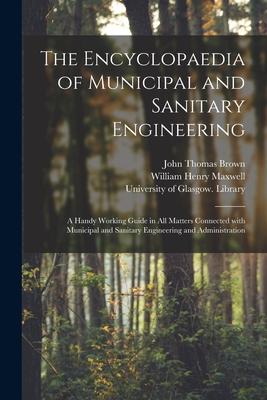 Vorderes Coverbild The Encyclopaedia of Municipal and Sanitary Engineering [electronic Resource]: a Handy Working Guide in All Matters Connected With Municipal and Sanit