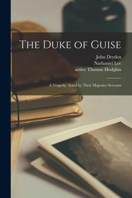 Vorderes Coverbild The Duke of Guise: a Tragedy, Acted by Their Majesties Servants