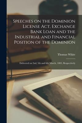 Vorderes Coverbild Speeches on the Dominion License Act, Exchange Bank Loan and the Industrial and Financial Position of the Dominion [microform]: Delivered on 2nd, 5th
