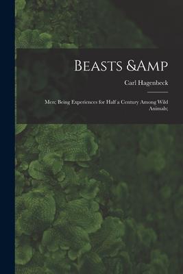 Vorderes Coverbild Beasts & Men; Being Experiences for Half a Century Among Wild Animals;