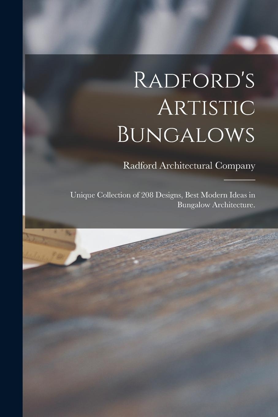 Vorderes Coverbild Radford's Artistic Bungalows: Unique Collection of 208 Designs, Best Modern Ideas in Bungalow Architecture.