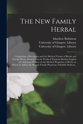 Vorderes Coverbild The New Family Herbal [electronic Resource]: Comprising a Description and the Medical Virtues of British and Foreign Plants, Founded on the Works of E