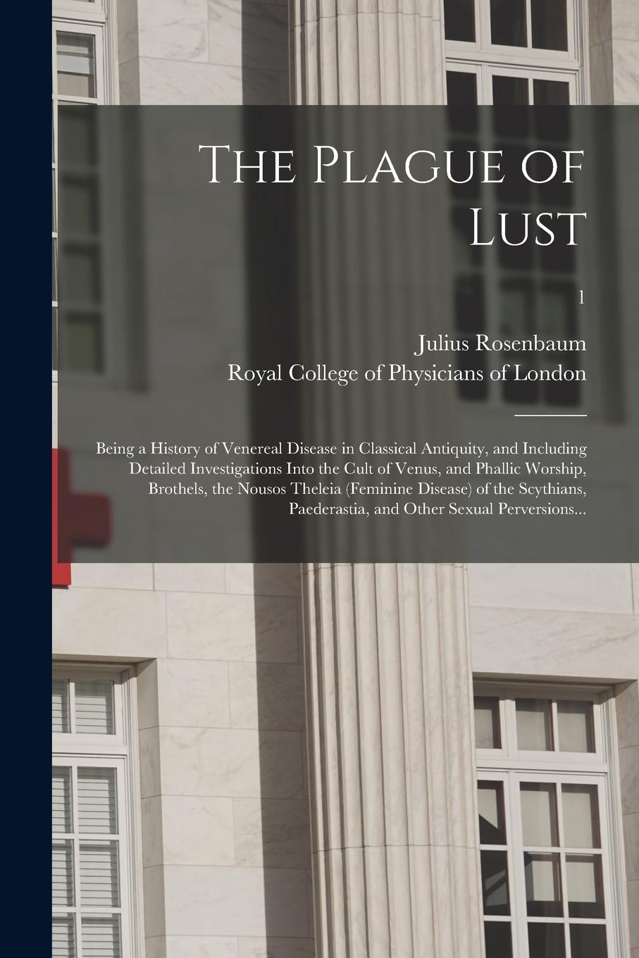 Vorderes Coverbild The Plague of Lust: Being a History of Venereal Disease in Classical Antiquity, and Including Detailed Investigations Into the Cult of Ven