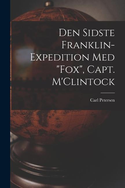 Vorderes Coverbild Den Sidste Franklin-expedition Med "Fox", Capt. M'Clintock [microform]