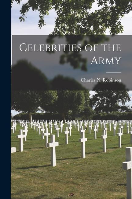 Vorderes Coverbild Celebrities of the Army [microform]