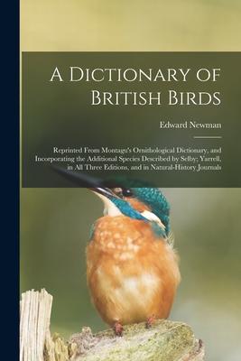 Vorderes Coverbild A Dictionary of British Birds: Reprinted From Montagu's Ornithological Dictionary, and Incorporating the Additional Species Described by Selby; Yarre