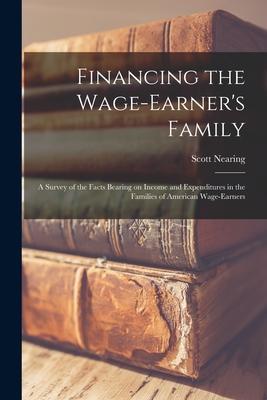 Vorderes Coverbild Financing the Wage-earner's Family: a Survey of the Facts Bearing on Income and Expenditures in the Families of American Wage-earners