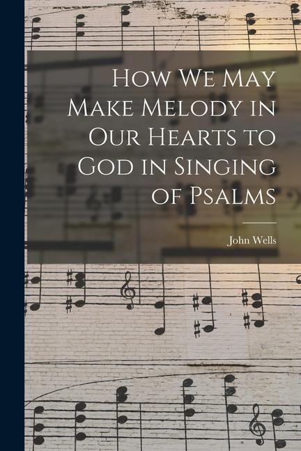Vorderes Coverbild How We May Make Melody in Our Hearts to God in Singing of Psalms