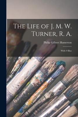 Vorderes Coverbild The Life of J. M. W. Turner, R. A.; With 9 Illus