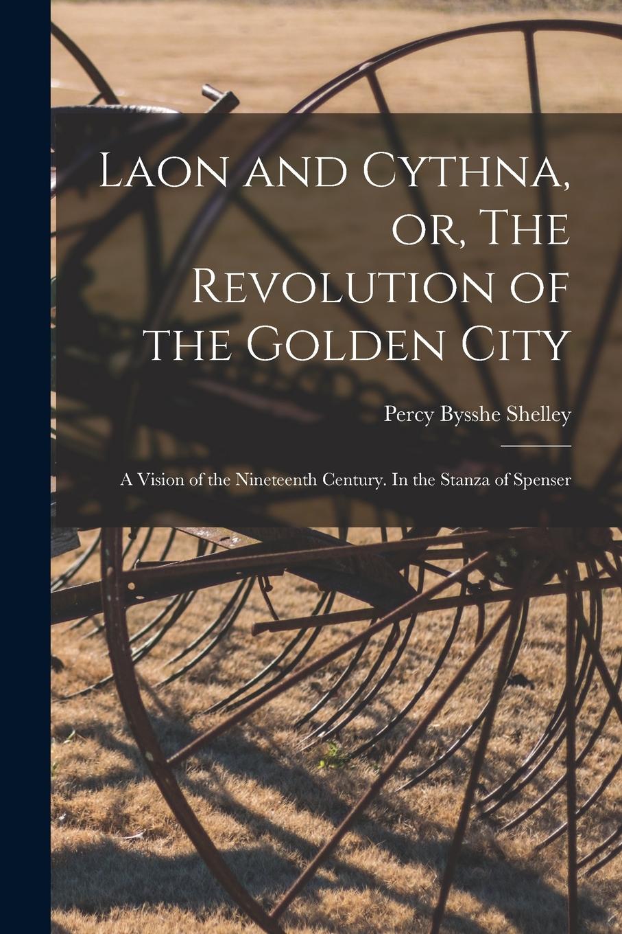 Vorderes Coverbild Laon and Cythna, or, The Revolution of the Golden City: a Vision of the Nineteenth Century. In the Stanza of Spenser