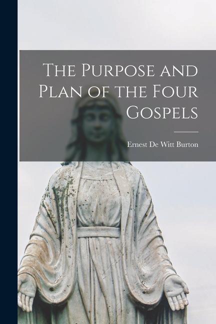 Vorderes Coverbild The Purpose and Plan of the Four Gospels [microform]
