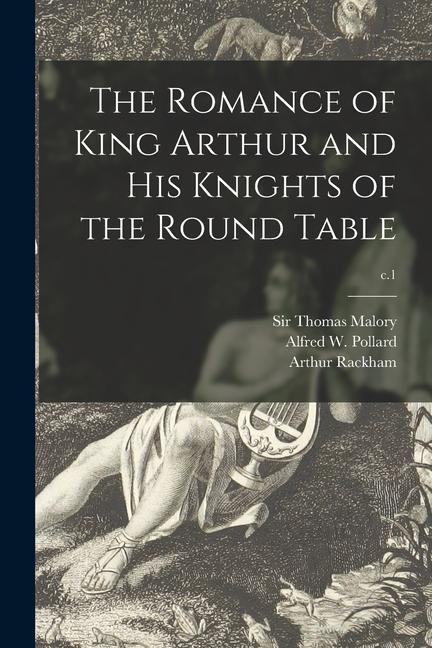 Vorderes Coverbild The Romance of King Arthur and His Knights of the Round Table; c.1