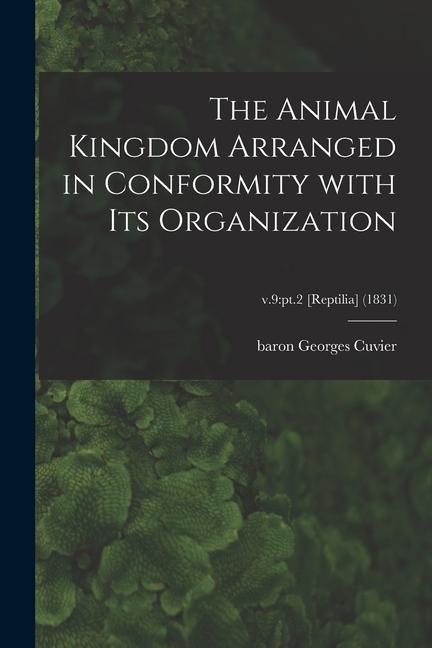Vorderes Coverbild The Animal Kingdom Arranged in Conformity With Its Organization; v.9: pt.2 [Reptilia] (1831)