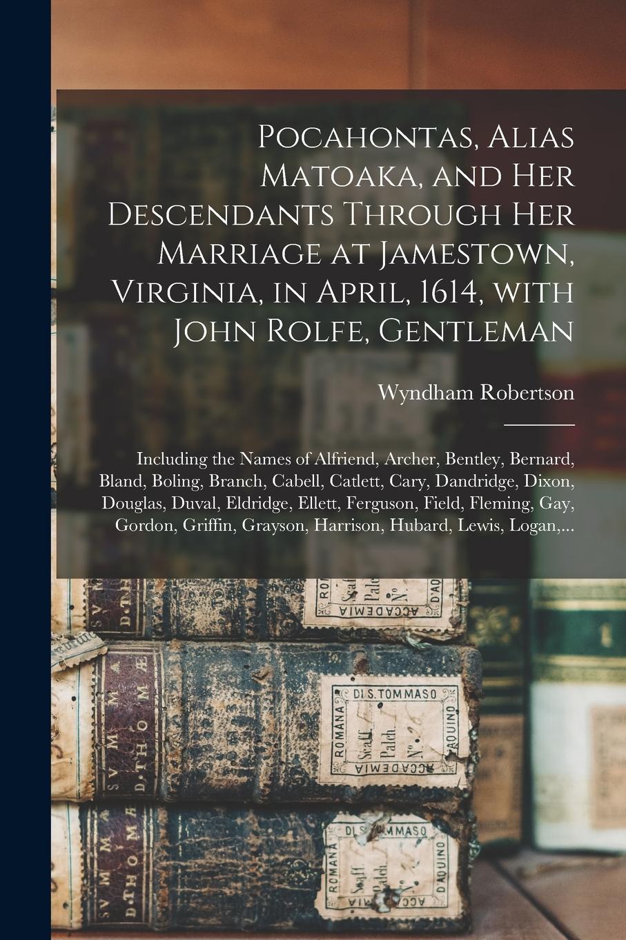 Vorderes Coverbild Pocahontas, Alias Matoaka, and Her Descendants Through Her Marriage at Jamestown, Virginia, in April, 1614, With John Rolfe, Gentleman; Including the