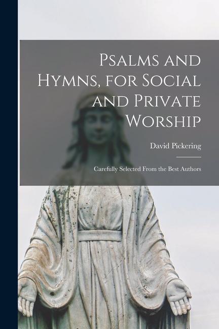 Vorderes Coverbild Psalms and Hymns, for Social and Private Worship: Carefully Selected From the Best Authors