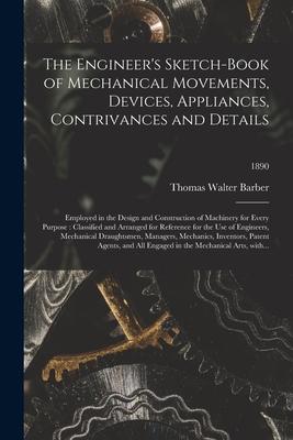 Vorderes Coverbild The Engineer's Sketch-book of Mechanical Movements, Devices, Appliances, Contrivances and Details: Employed in the Design and Construction of Machiner