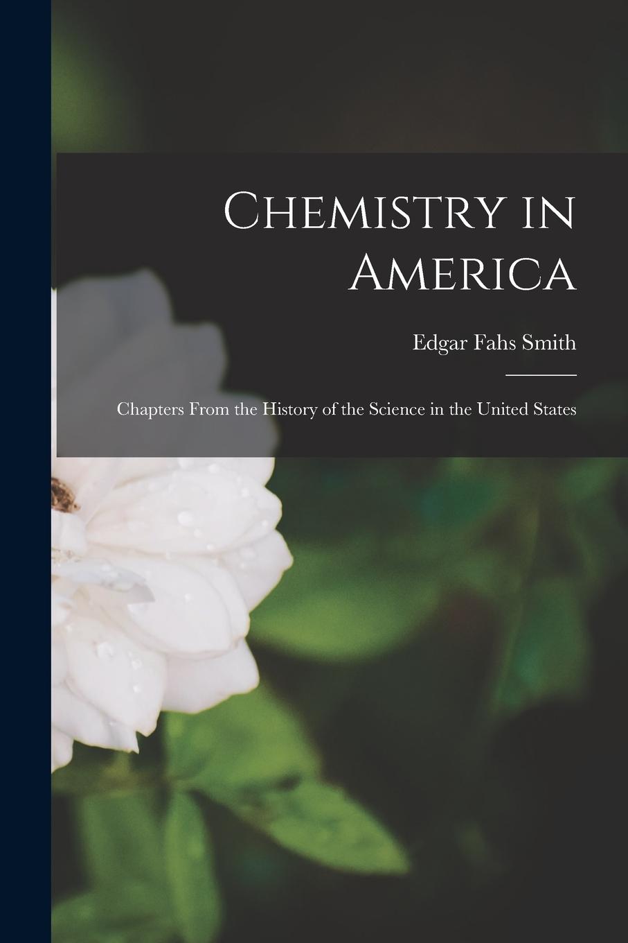 Vorderes Coverbild Chemistry in America: Chapters From the History of the Science in the United States
