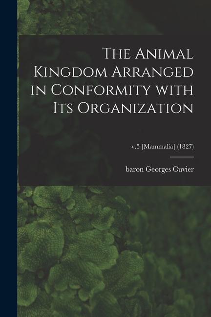Vorderes Coverbild The Animal Kingdom Arranged in Conformity With Its Organization; v.5 [Mammalia] (1827)