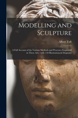 Vorderes Coverbild Modelling and Sculpture: a Full Account of the Various Methods and Processes Employed in These Arts: With 118 Illustrations & Diagrams