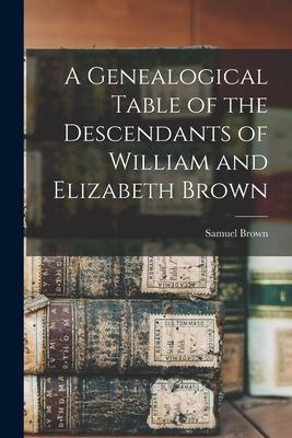 Vorderes Coverbild A Genealogical Table of the Descendants of William and Elizabeth Brown