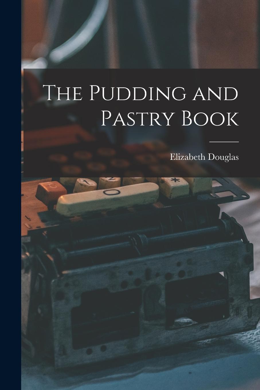 Vorderes Coverbild The Pudding and Pastry Book