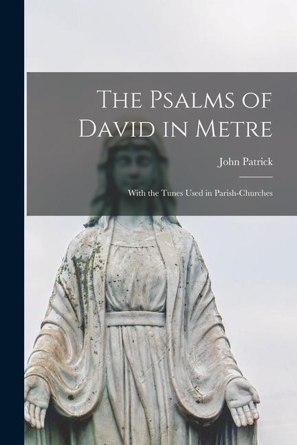 Vorderes Coverbild The Psalms of David in Metre: With the Tunes Used in Parish-churches