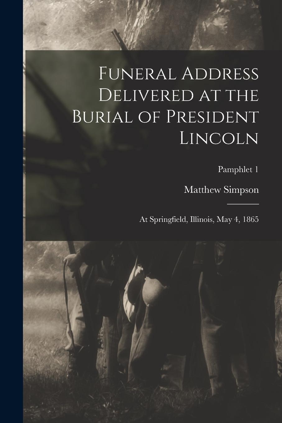 Vorderes Coverbild Funeral Address Delivered at the Burial of President Lincoln: at Springfield, Illinois, May 4, 1865; pamphlet 1