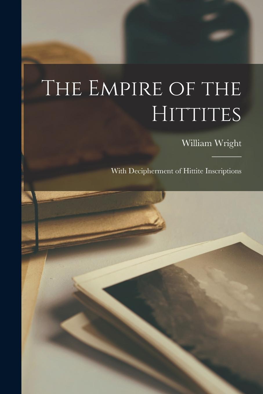 Vorderes Coverbild The Empire of the Hittites: With Decipherment of Hittite Inscriptions