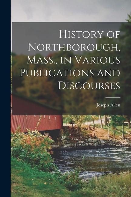 Vorderes Coverbild History of Northborough, Mass., in Various Publications and Discourses