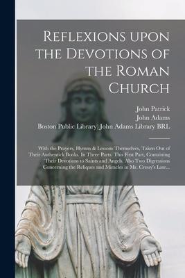 Vorderes Coverbild Reflexions Upon the Devotions of the Roman Church: With the Prayers, Hymns & Lessons Themselves, Taken out of Their Authentick Books. In Three Parts.