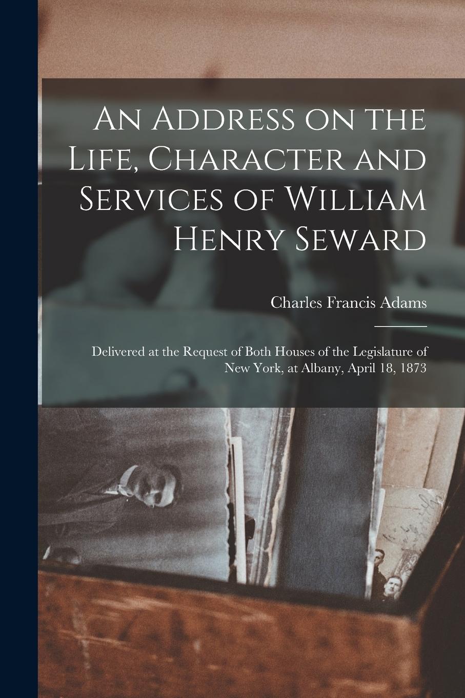 Vorderes Coverbild An Address on the Life, Character and Services of William Henry Seward