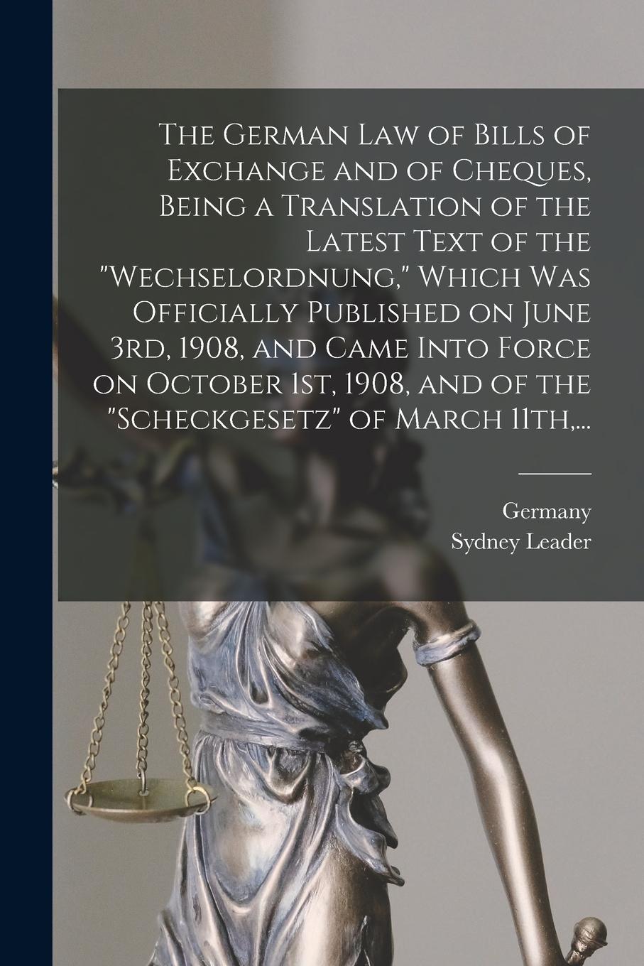 Vorderes Coverbild The German Law of Bills of Exchange and of Cheques, Being a Translation of the Latest Text of the "Wechselordnung," Which Was Officially Published on