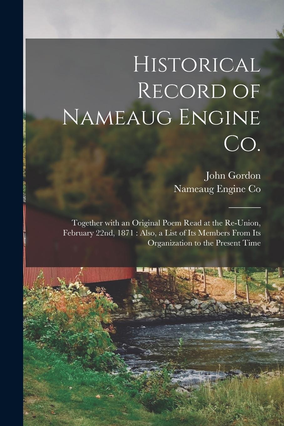 Vorderes Coverbild Historical Record of Nameaug Engine Co.: Together With an Original Poem Read at the Re-union, February 22nd, 1871: Also, a List of Its Members From It