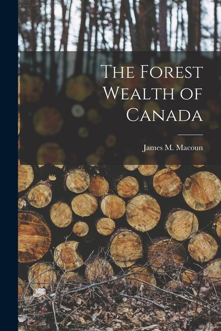 Vorderes Coverbild The Forest Wealth of Canada [microform]
