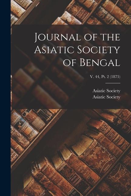 Vorderes Coverbild Journal of the Asiatic Society of Bengal; v. 44, pt. 2 (1875)