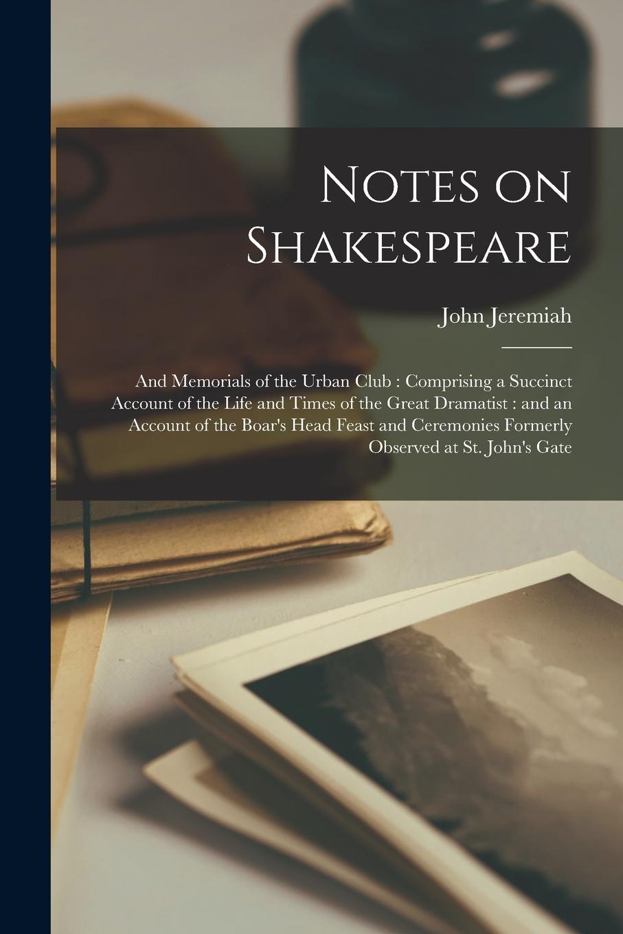 Vorderes Coverbild Notes on Shakespeare: and Memorials of the Urban Club: Comprising a Succinct Account of the Life and Times of the Great Dramatist: and an Ac