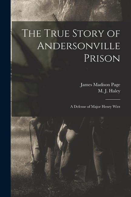 Vorderes Coverbild The True Story of Andersonville Prison: a Defense of Major Henry Wirz