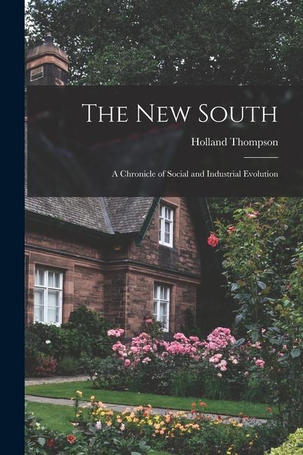 Vorderes Coverbild The New South: a Chronicle of Social and Industrial Evolution