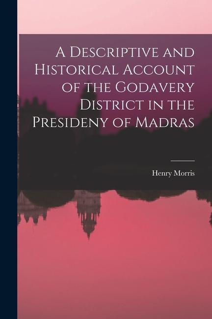 Vorderes Coverbild A Descriptive and Historical Account of the Godavery District in the Presideny of Madras