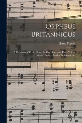 Vorderes Coverbild Orpheus Britannicus: a Collection of Choice Songs for One, Two, and Three Voices, With a Through Bass for the Harpsicord