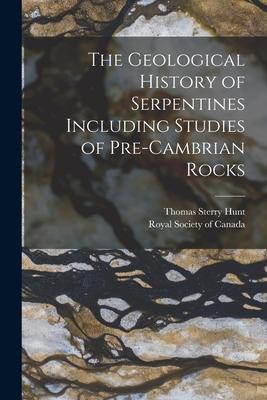 Vorderes Coverbild The Geological History of Serpentines Including Studies of Pre-cambrian Rocks [microform]