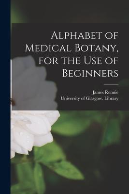 Vorderes Coverbild Alphabet of Medical Botany, for the Use of Beginners [electronic Resource]