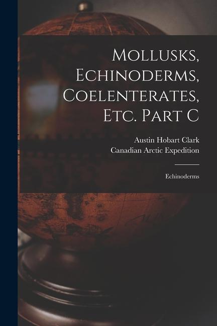 Vorderes Coverbild Mollusks, Echinoderms, Coelenterates, Etc. Part C [microform]: Echinoderms