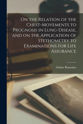 Vorderes Coverbild On the Relation of the Chest-movements to Prognosis in Lung-disease, and on the Application of Stethometry to Examinations for Life Assurance